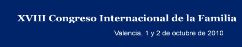 18º Congreso Internacional de la Familia - Valencia, 1 y 2 octubre de 2010